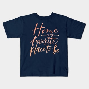 Home is my favorite place to be Kids T-Shirt